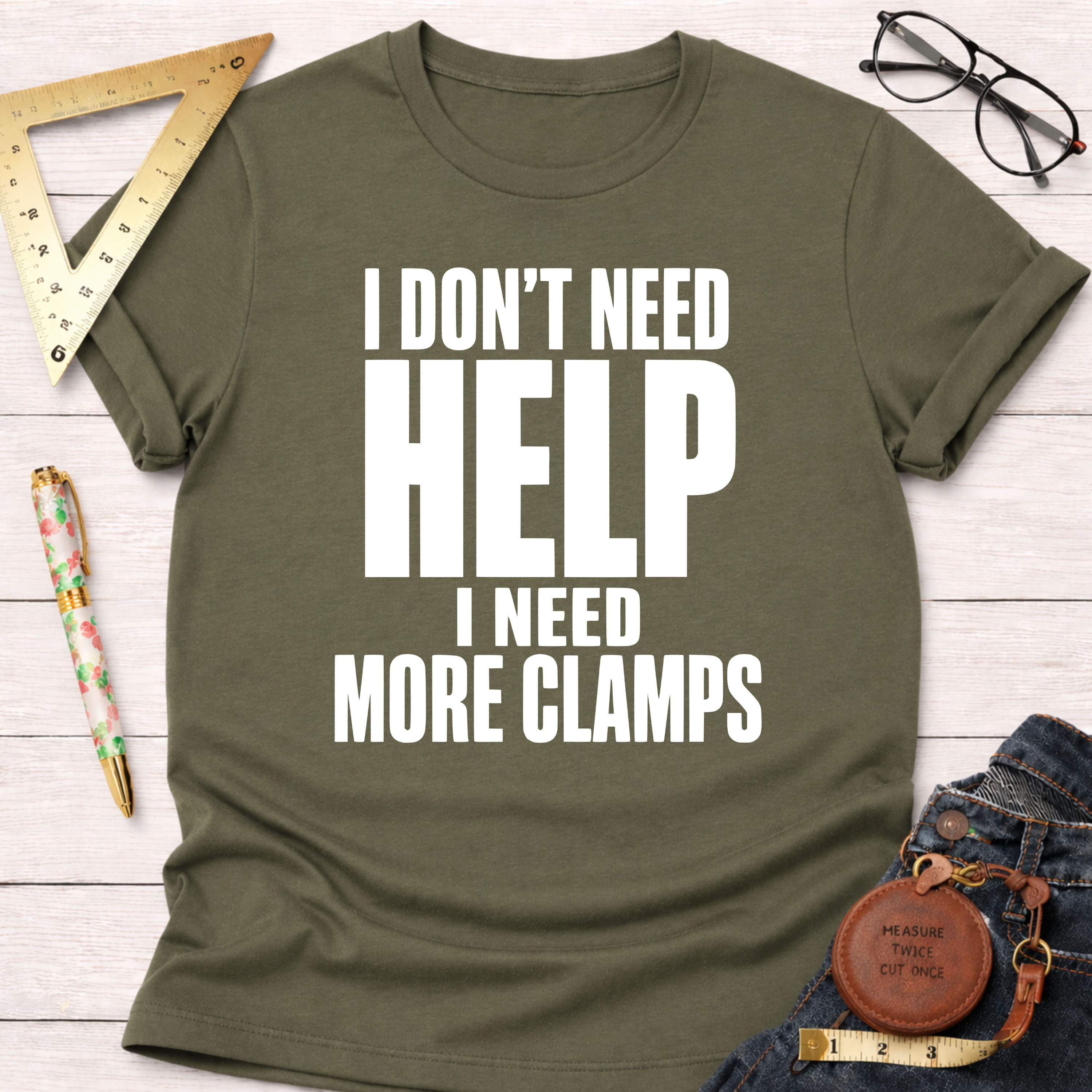 I Don't Need Help.  I Need More Clamps. T-Shirt