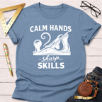 Calm Hands Sharp Skills T-Shirt
