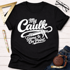 My Caulk Game Is On Point T-Shirt
