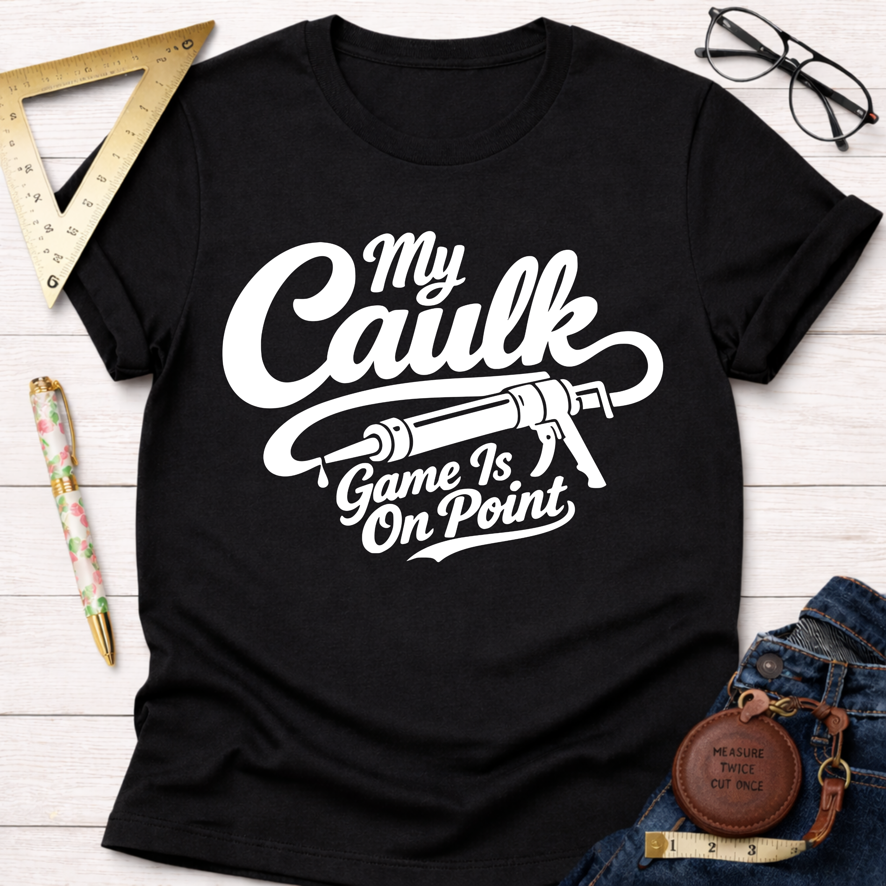 My Caulk Game Is On Point T-Shirt