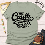 My Caulk Game Is On Point T-Shirt