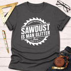 Sawdust Is Man Glitter T-Shirt