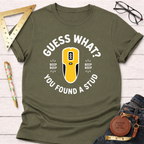 Guess What You Found A Stud T-Shirt
