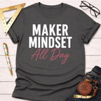 Maker Mindset All Day T-Shirt