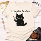 I Require Lumber Angry Cat T-Shirt