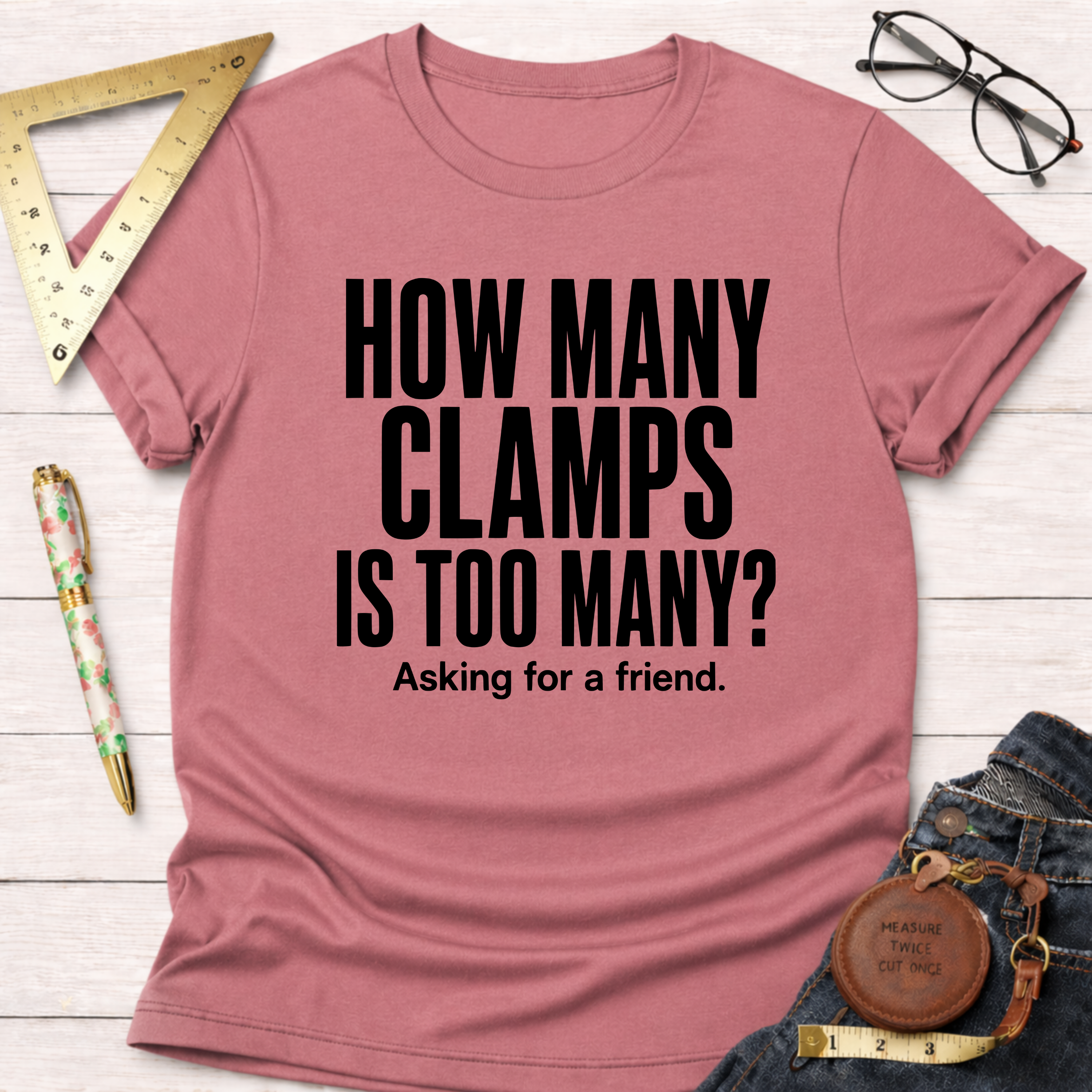 How Many Clamps Is Too Many? Asking For A Friend. T-Shirt