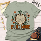 Build More Worry Less Florals T-Shirt