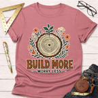 Build More Worry Less Florals T-Shirt