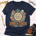 Build More Worry Less Florals T-Shirt