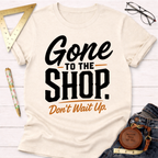 Gone To The Shop T-Shirt
