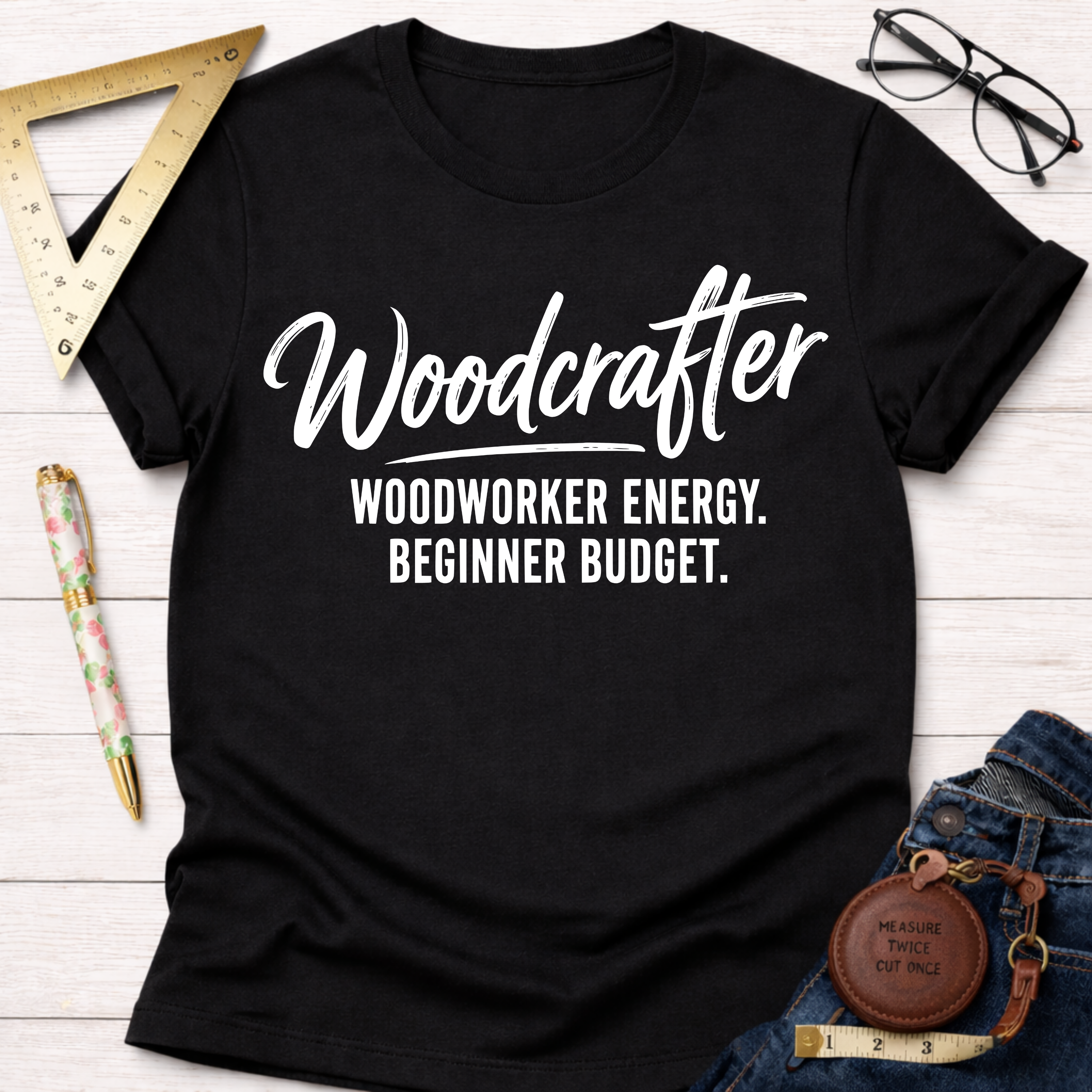 Woodcrafter. Woodworker Energy. Beginner Budget. T-Shirt