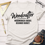Woodcrafter. Woodworker Energy. Beginner Budget. T-Shirt