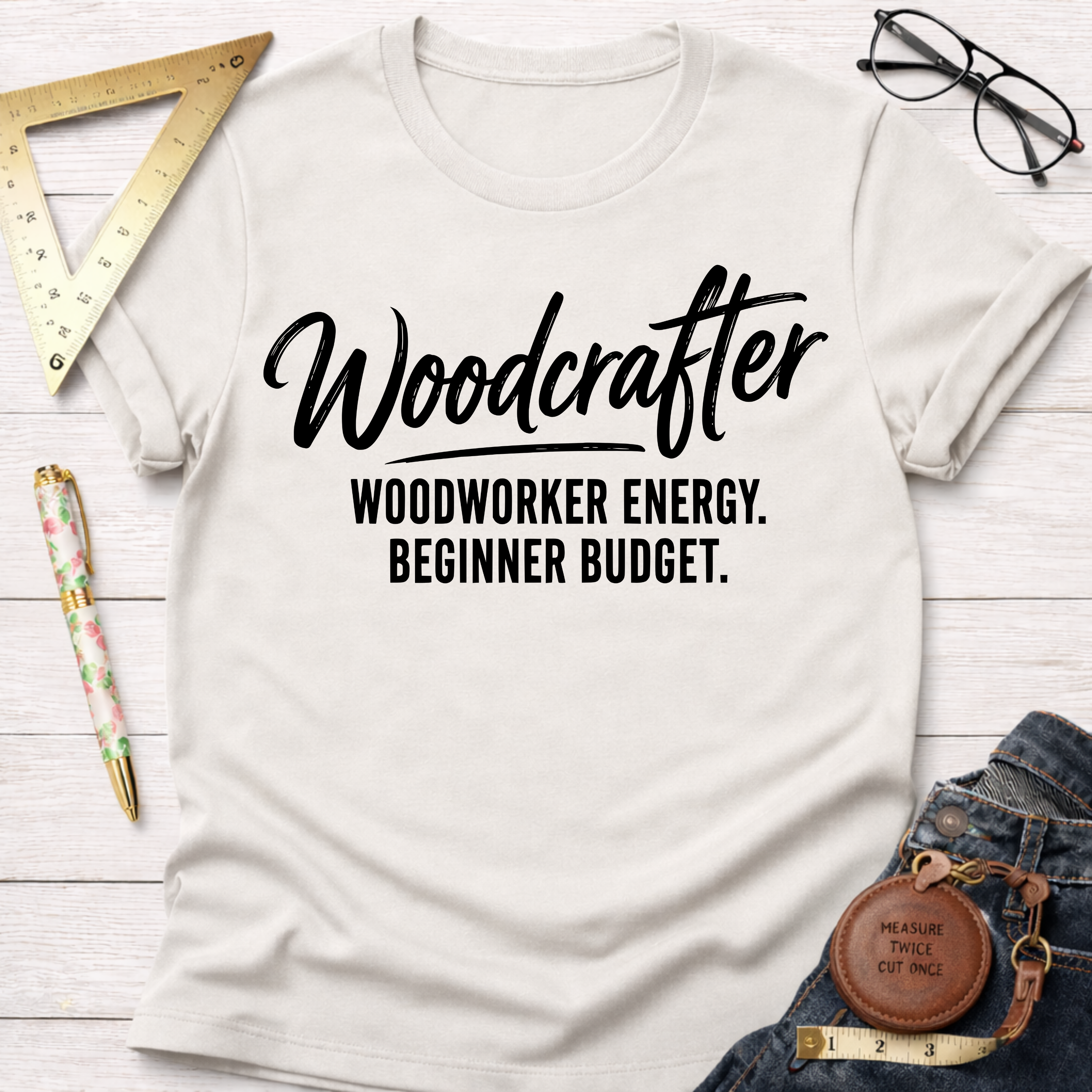 Woodcrafter. Woodworker Energy. Beginner Budget. T-Shirt