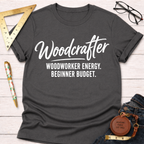 Woodcrafter. Woodworker Energy. Beginner Budget. T-Shirt