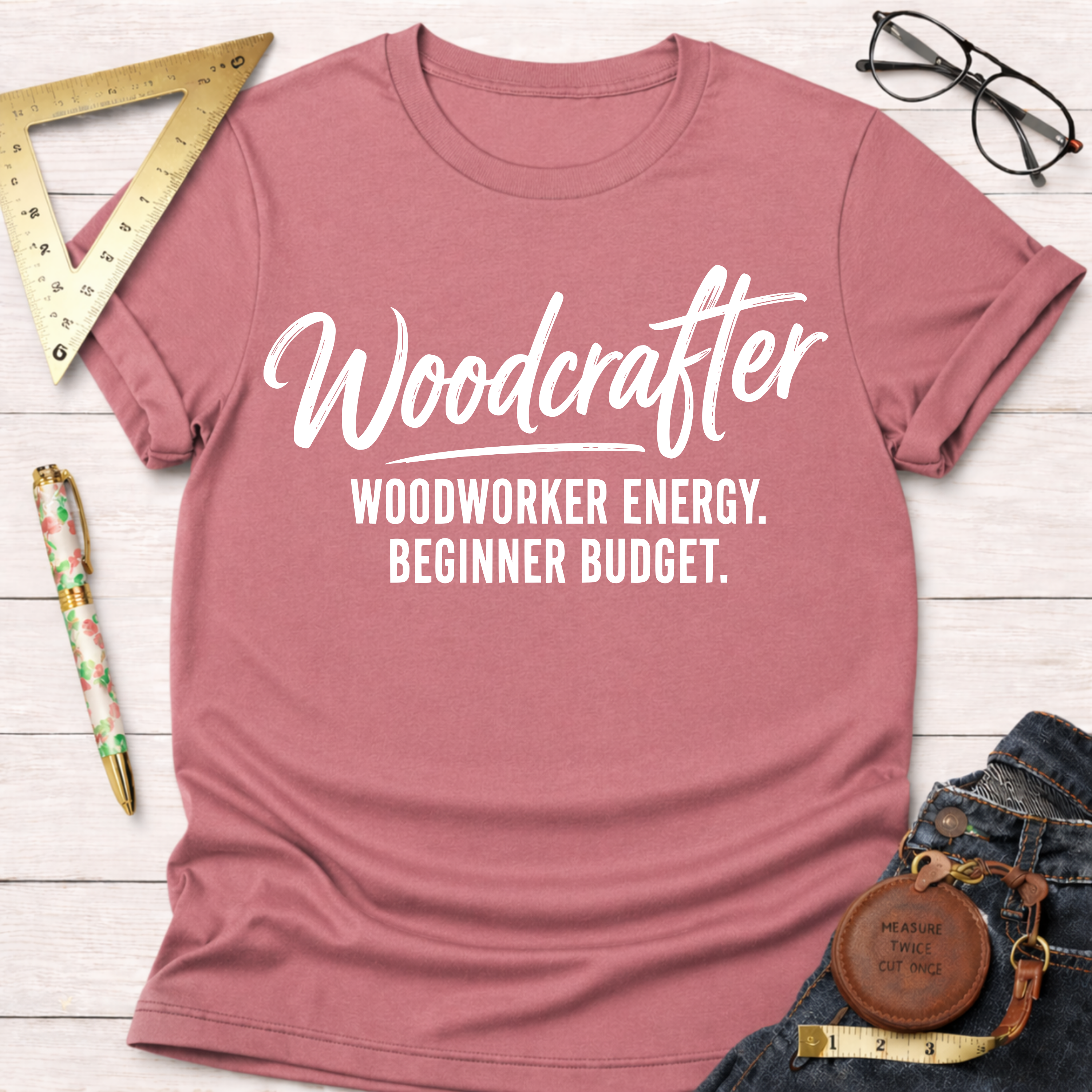 Woodcrafter. Woodworker Energy. Beginner Budget. T-Shirt