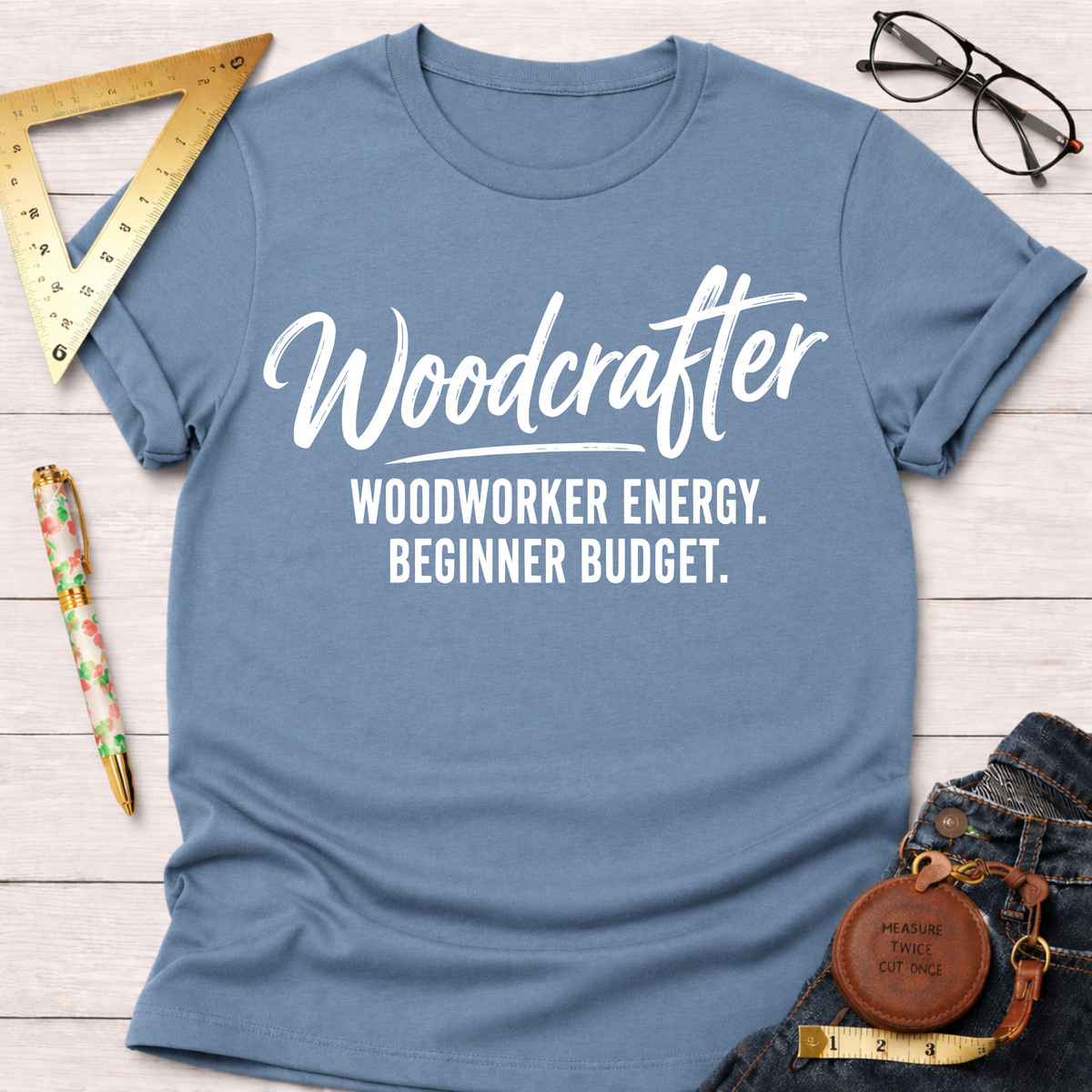 Woodcrafter. Woodworker Energy. Beginner Budget. T-Shirt