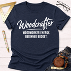 Woodcrafter. Woodworker Energy. Beginner Budget. T-Shirt