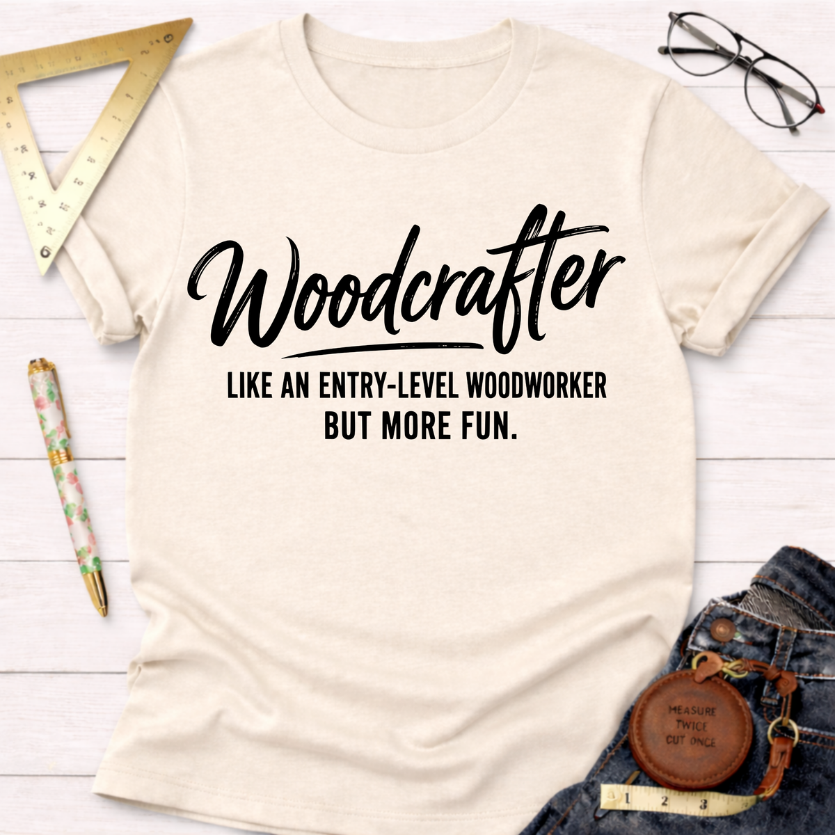 Woodcrafter Like An Entry-Level Woodworker But More Fun T-Shirt