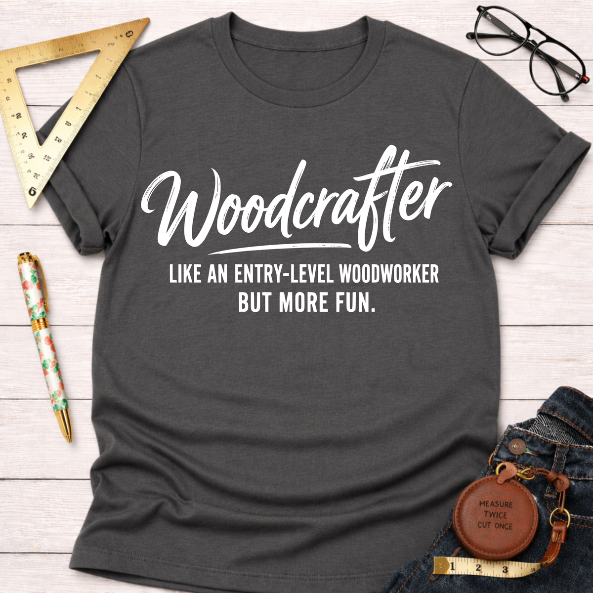 Woodcrafter Like An Entry-Level Woodworker But More Fun T-Shirt