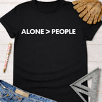 Black cotton t-shirt with "ALONE > PEOPLE" in white text. Women's funny woodworking graphic tee shirt for female woodworkers, makers, and DIY builders — Sawdust & Ponytails.