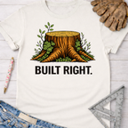 Women's funny woodworking graphic tee shirt for female woodworkers, makers, and DIY builders — Sawdust & Ponytails. White cotton tee with a "Built Right" tree stump graphic.