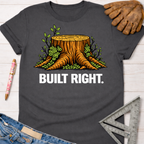 Women's funny woodworking graphic tee shirt for female woodworkers, makers, and DIY builders — Sawdust & Ponytails. Dark gray cotton tee with a vibrant tree stump graphic and "BUILT RIGHT." text.