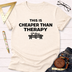 Cheaper Than Therapy T-Shirt