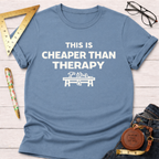 Cheaper Than Therapy T-Shirt