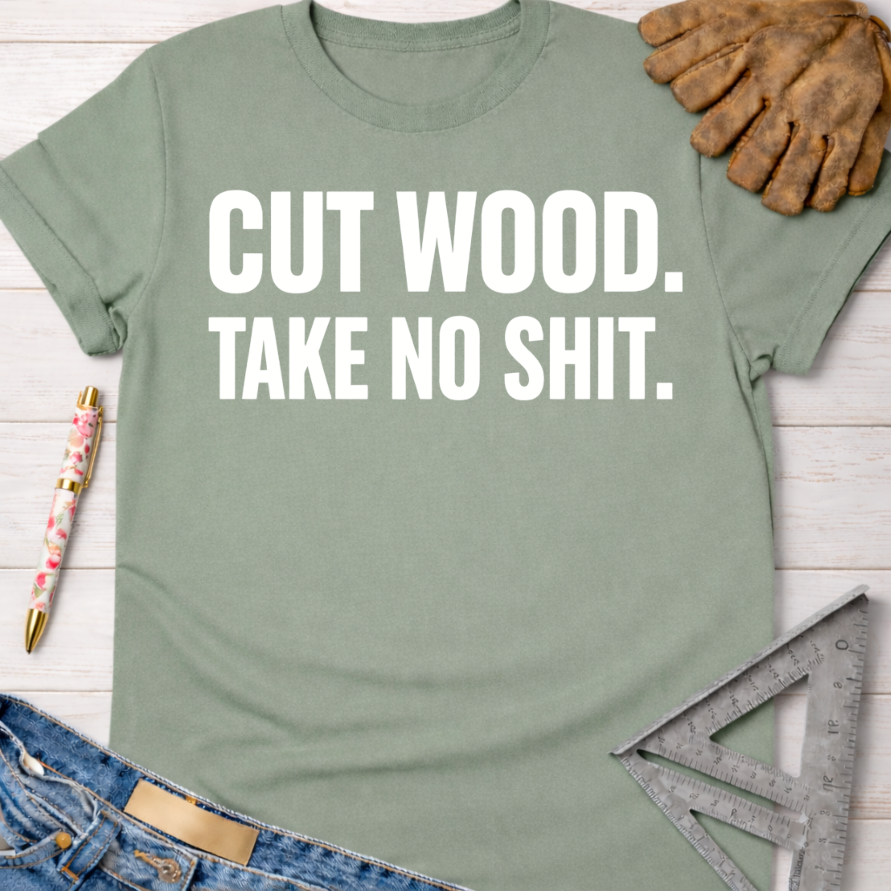 Sage green "Cut Wood. Take No Shit." women's funny woodworking graphic tee shirt for female woodworkers, makers, and DIY builders — Sawdust & Ponytails