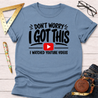 Blue cotton t-shirt with "Don't Worry I Got This I Watched YouTube Videos" graphic.