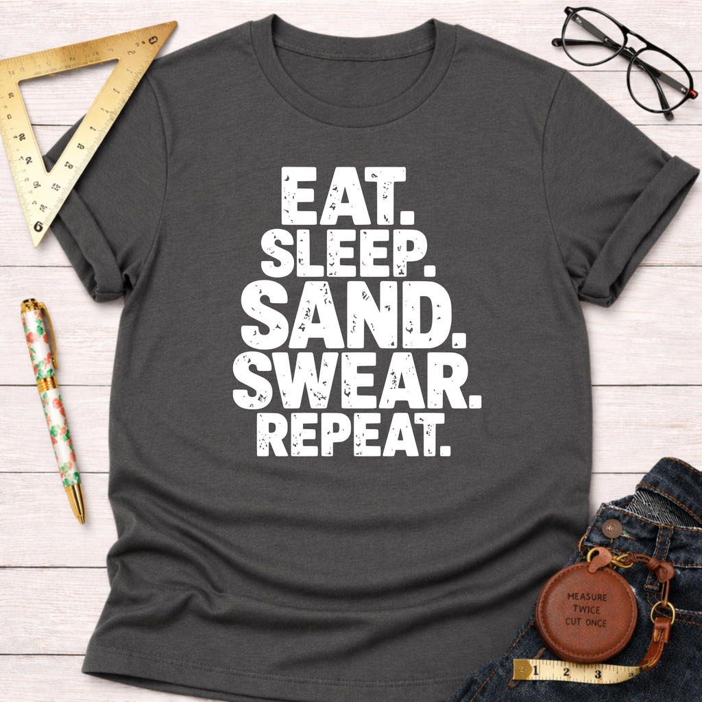 Dark gray cotton t-shirt with "EAT. SLEEP. SAND. SWEAR. REPEAT." in white text.