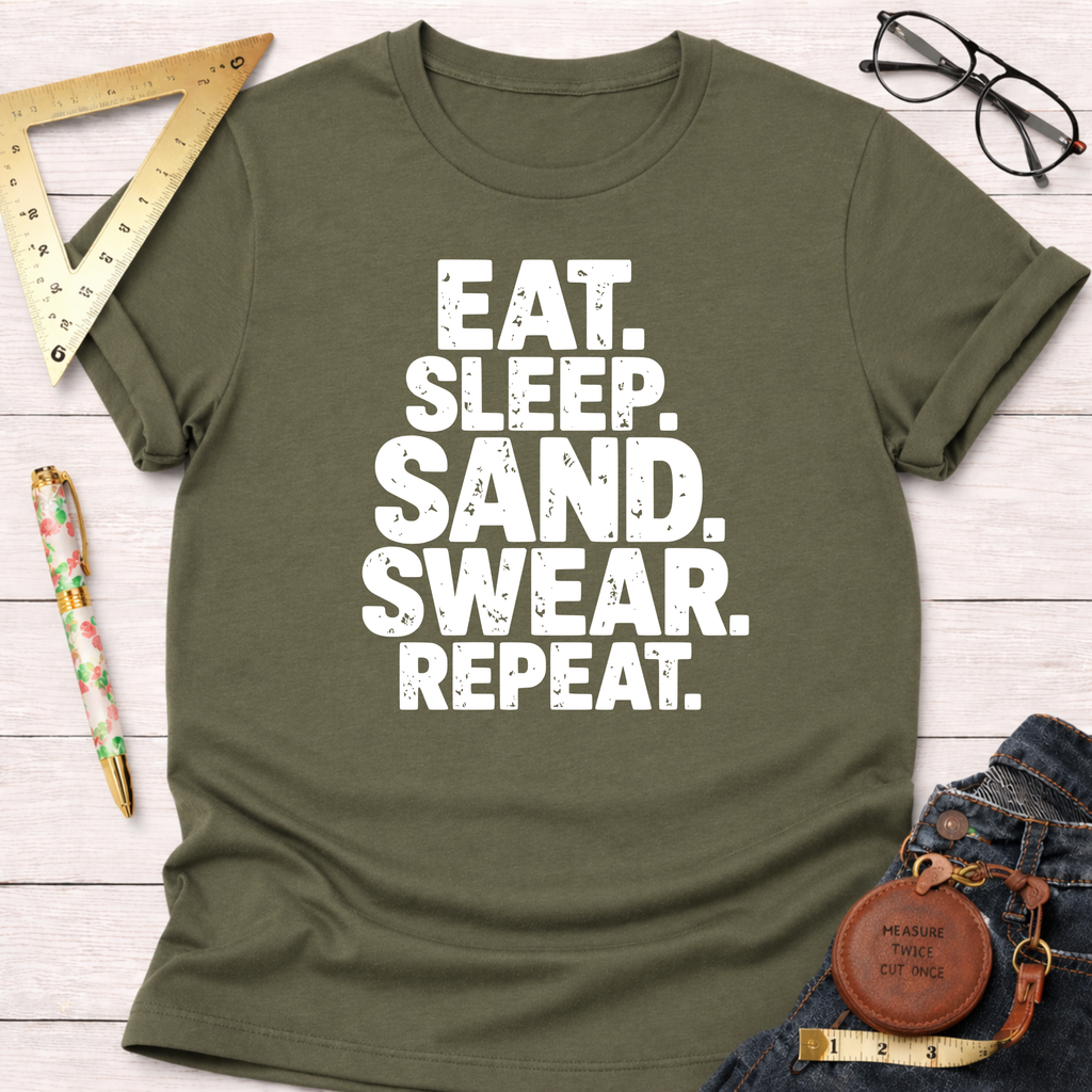 Olive green cotton t-shirt with "EAT. SLEEP. SAND. SWEAR. REPEAT." in white text.