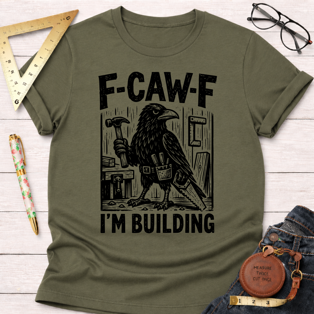 Olive green women's "F-CAW-F I'm Building" graphic tee with a crow holding a hammer. Sawdust & Ponytails.