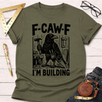 Olive green women's "F-CAW-F I'm Building" graphic tee with a crow holding a hammer. Sawdust & Ponytails.