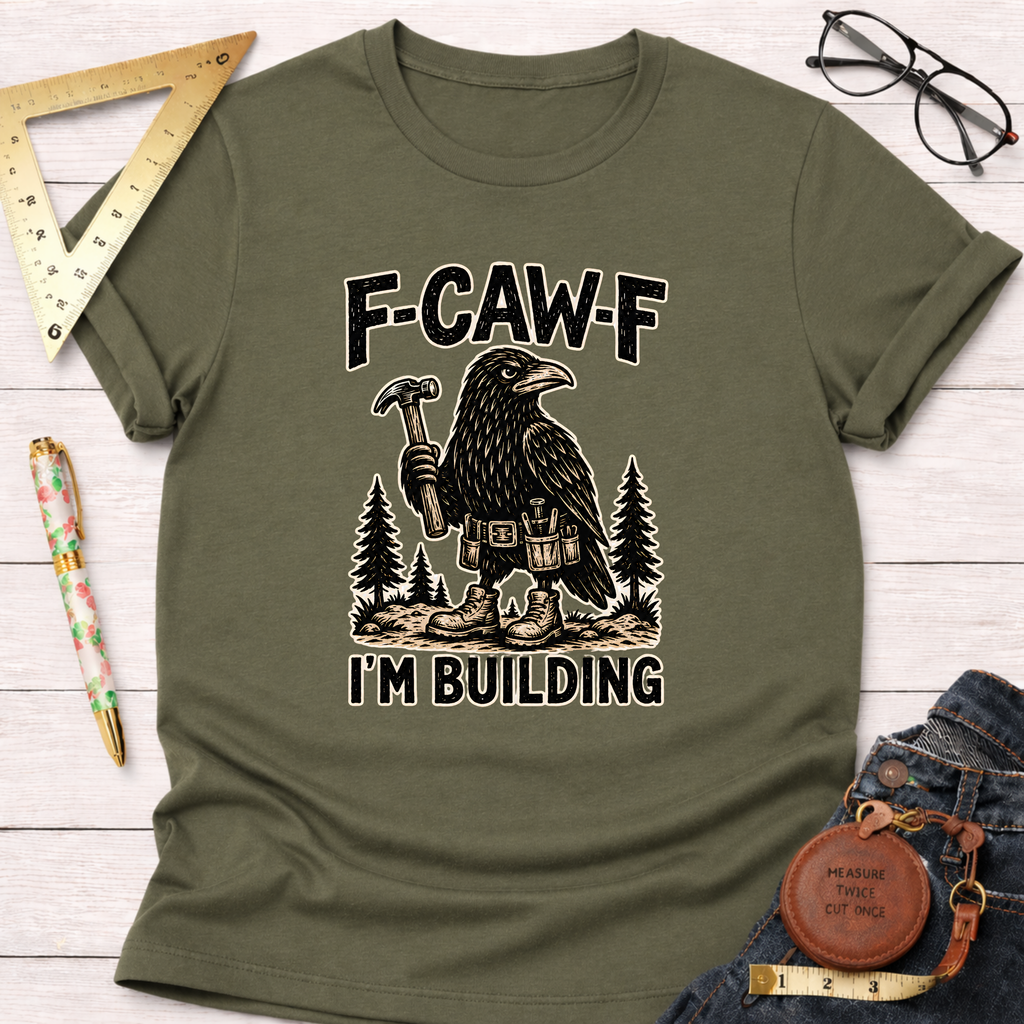 Olive green F-CAW-F, I'm Building T-shirt with a crow holding a hammer design.