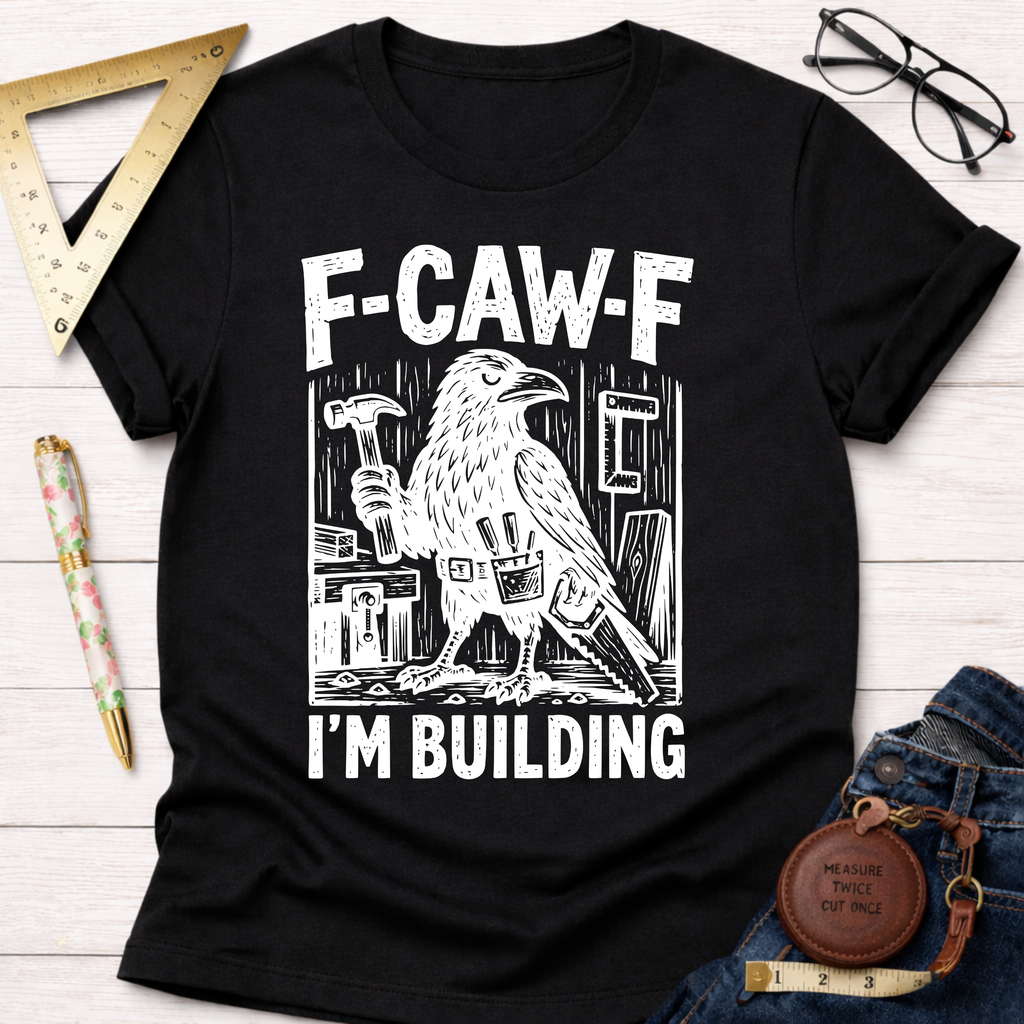 Black cotton "F-CAW-F I'm Building" tee with a crow carpenter graphic. Women's funny woodworking graphic tee shirt for female woodworkers, makers, and DIY builders — Sawdust & Ponytails.