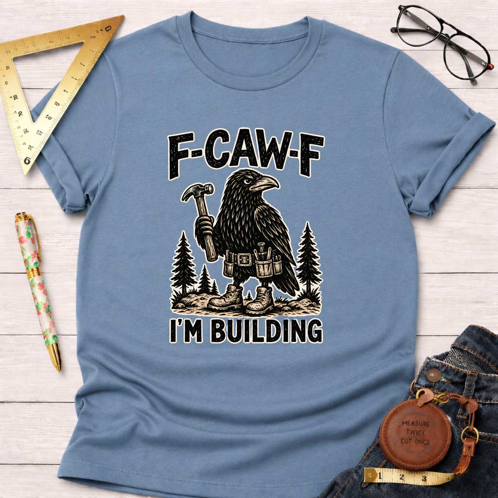 Light blue F-CAW-F, I'm Building T-shirt with a crow holding a hammer and wearing a tool belt.