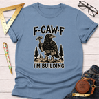 Light blue F-CAW-F, I'm Building T-shirt with a crow holding a hammer and wearing a tool belt.