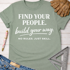 Sage green women's tee with "Find Your People. build your way. NO RULES. JUST SKILL." graphic. Women's funny woodworking graphic tee shirt for female woodworkers, makers, and DIY builders — Sawdust & Ponytails.