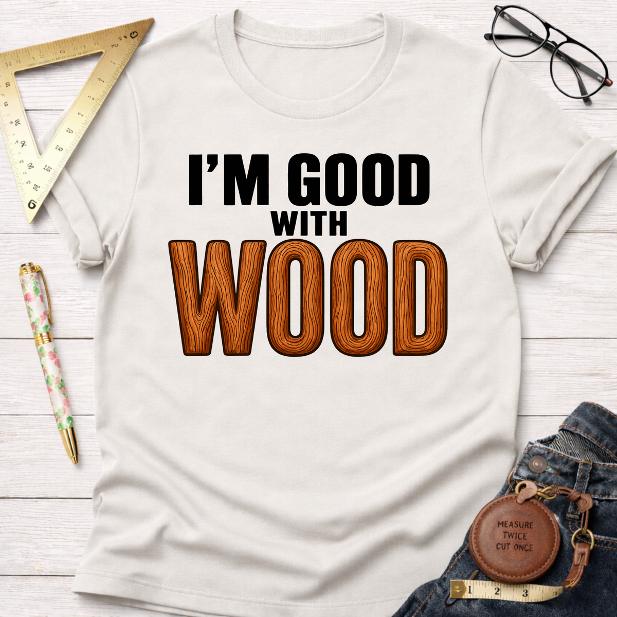 Good With Wood T-Shirt