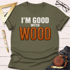 Good With Wood T-Shirt