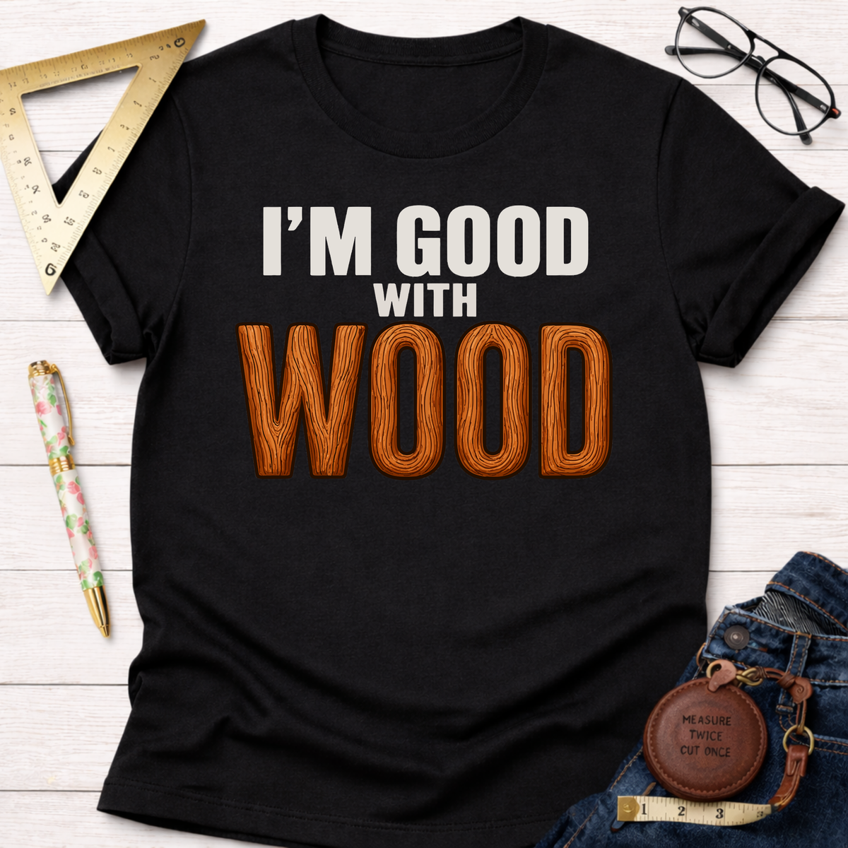Good With Wood T-Shirt