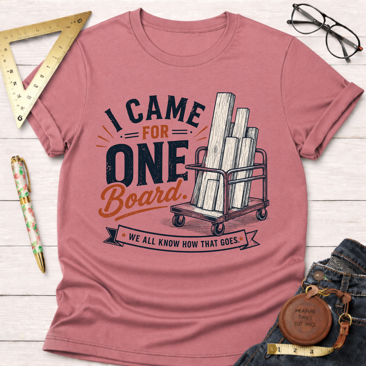 I Came In For One Board T-Shirt