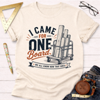 I Came In For One Board T-Shirt
