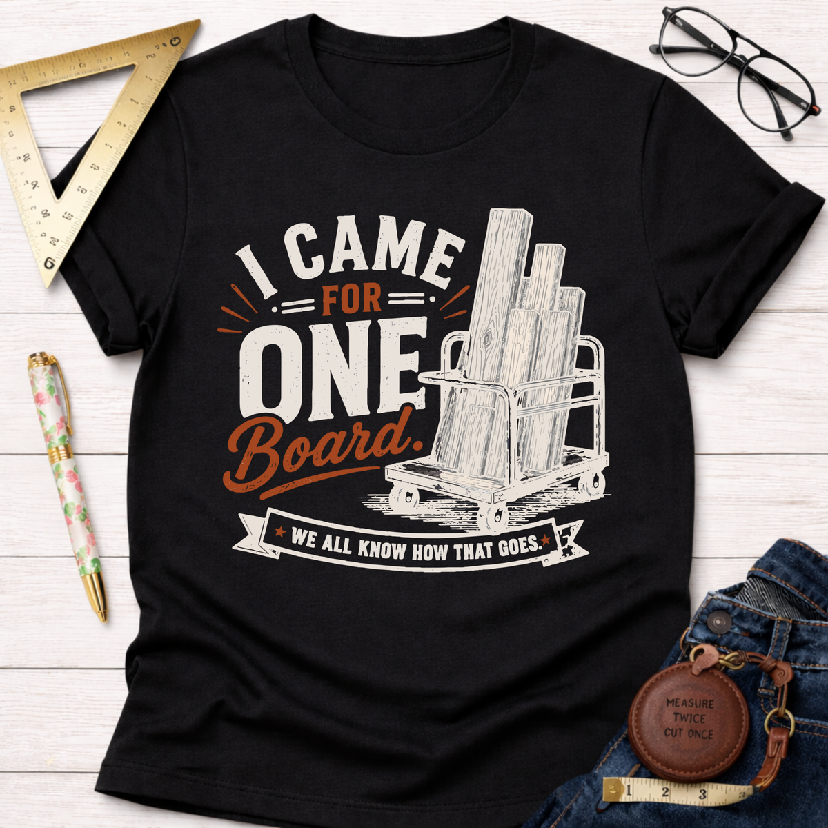 I Came In For One Board T-Shirt