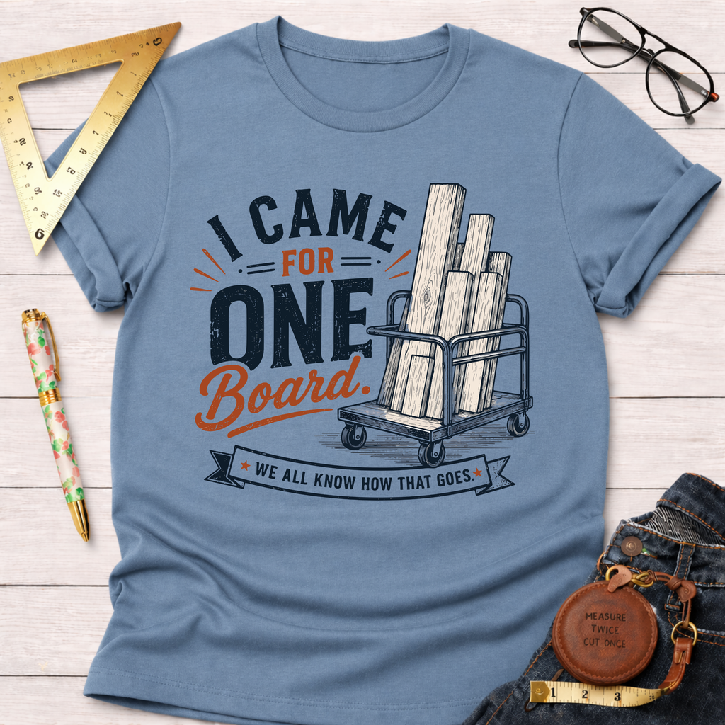 I Came In For One Board T-Shirt