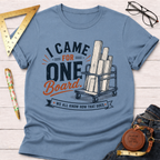 I Came In For One Board T-Shirt