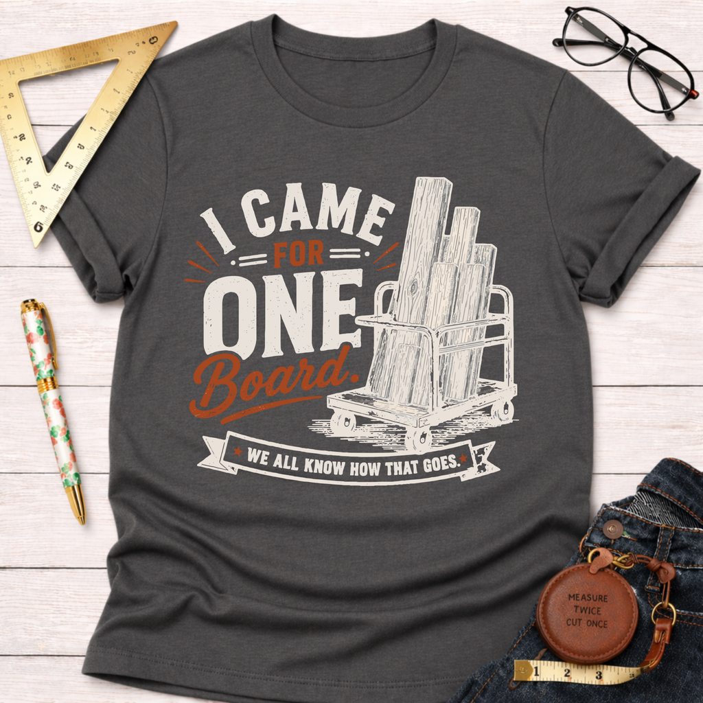 I Came In For One Board T-Shirt