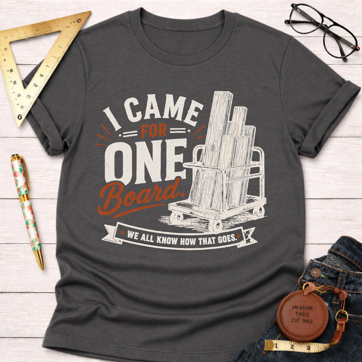I Came In For One Board T-Shirt