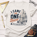 I Came In For One Board T-Shirt